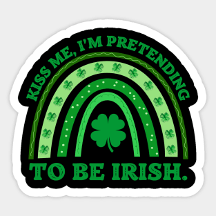 Kiss Me I'm Pretending To Be Irish Sticker